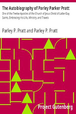 [Gutenberg 44896] • The Autobiography of Parley Parker Pratt / One of the Twelve Apostles of the Church of Jesus Christ of Latter-Day Saints, Embracing His Life, Ministry, and Travels